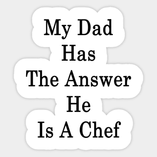 My Dad Has The Answer He Is A Chef Sticker